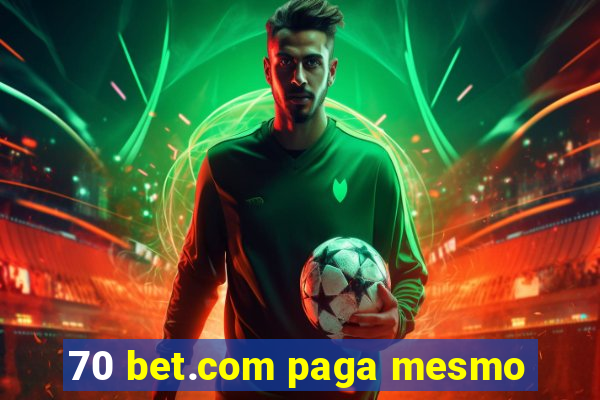 70 bet.com paga mesmo